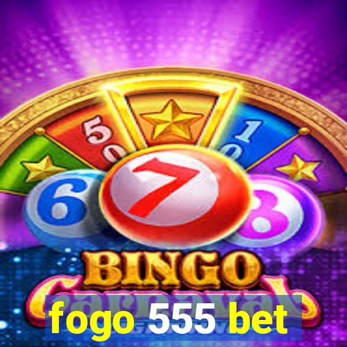 fogo 555 bet