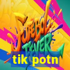 tik potn