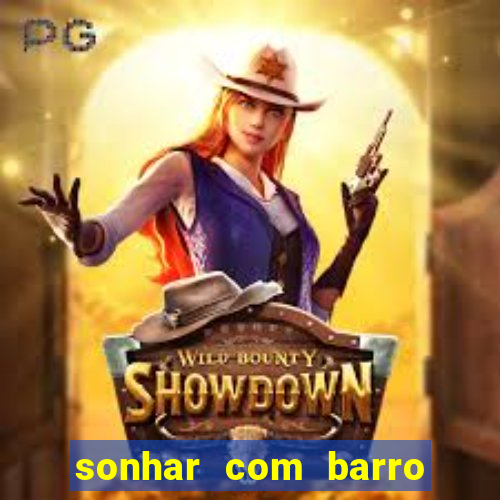 sonhar com barro jogo do bicho