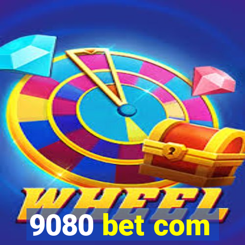 9080 bet com