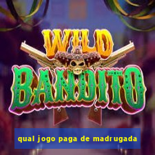 qual jogo paga de madrugada