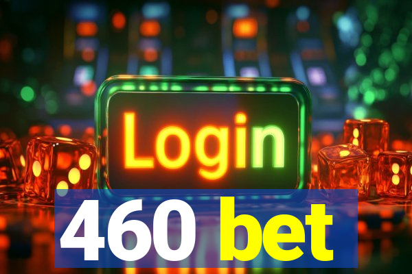 460 bet