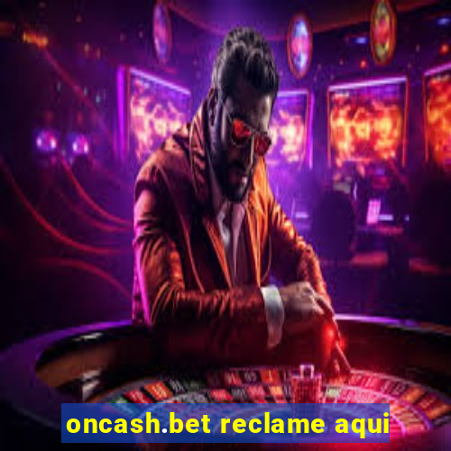 oncash.bet reclame aqui