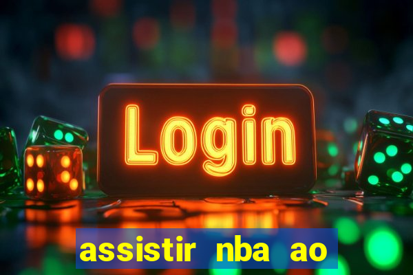 assistir nba ao vivo grátis multicanais