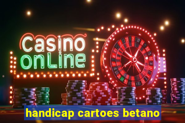 handicap cartoes betano