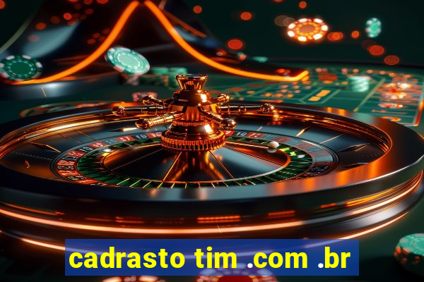 cadrasto tim .com .br