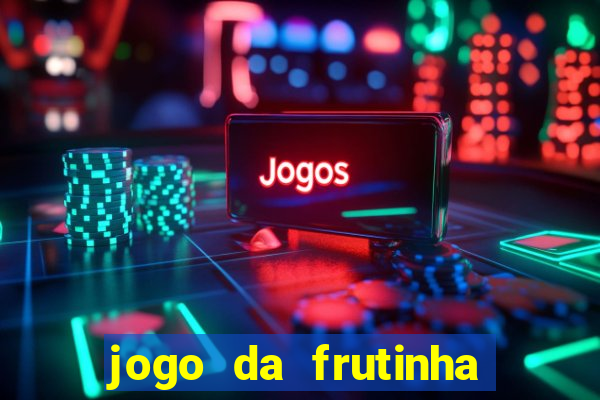 jogo da frutinha da dinheiro