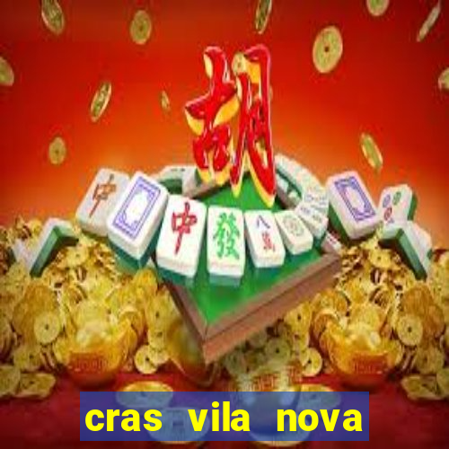 cras vila nova cachoeirinha horario de funcionamento