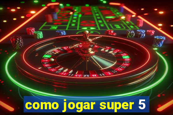 como jogar super 5