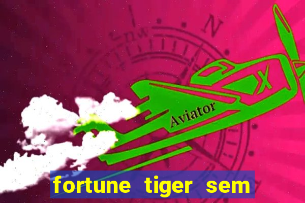 fortune tiger sem deposito minimo