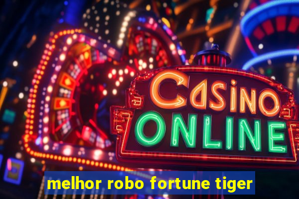 melhor robo fortune tiger