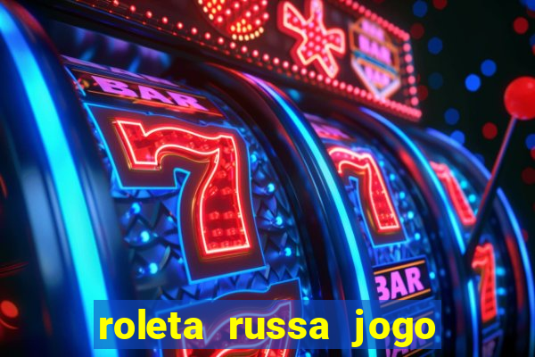 roleta russa jogo como funciona