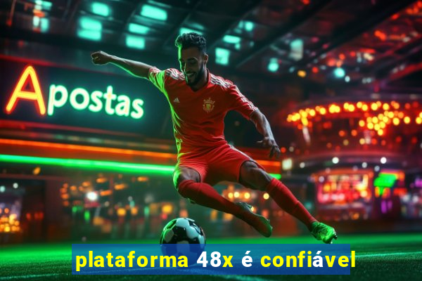 plataforma 48x é confiável