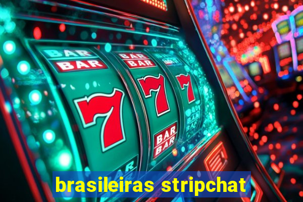 brasileiras stripchat