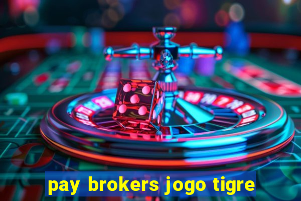 pay brokers jogo tigre