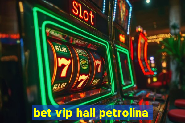 bet vip hall petrolina