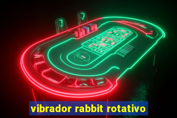 vibrador rabbit rotativo