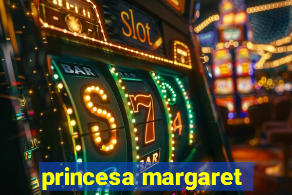 princesa margaret