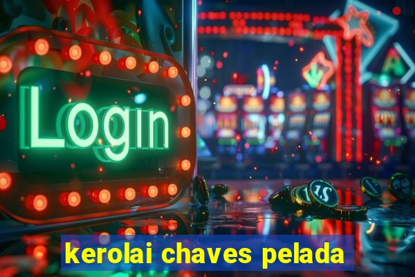 kerolai chaves pelada