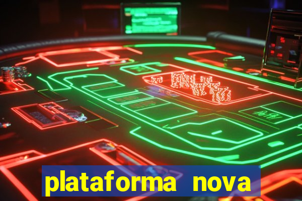 plataforma nova pagando hoje