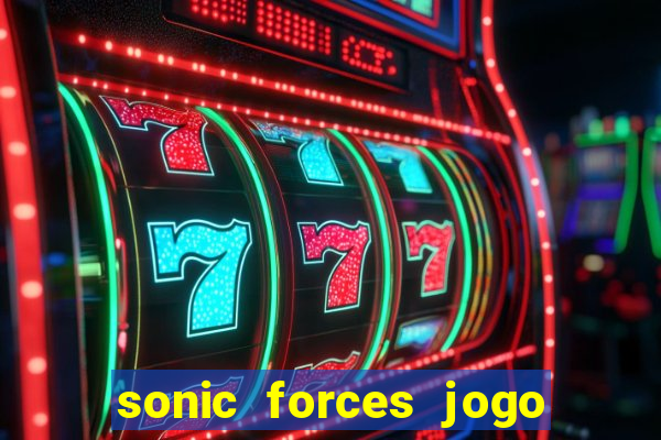 sonic forces jogo de corrida dinheiro infinito