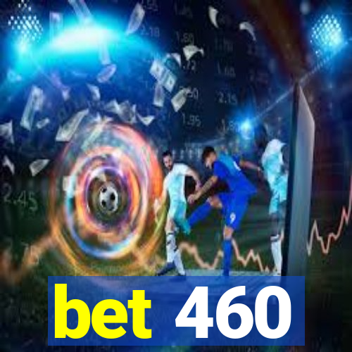 bet 460