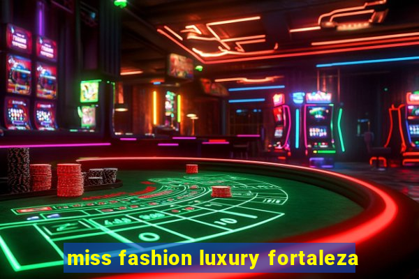 miss fashion luxury fortaleza