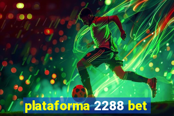 plataforma 2288 bet