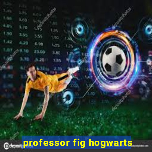 professor fig hogwarts