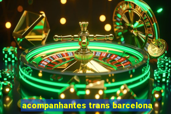 acompanhantes trans barcelona