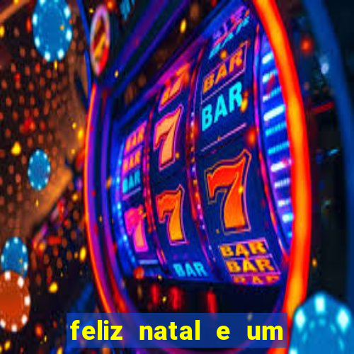 feliz natal e um próspero ano novo 2024 frases