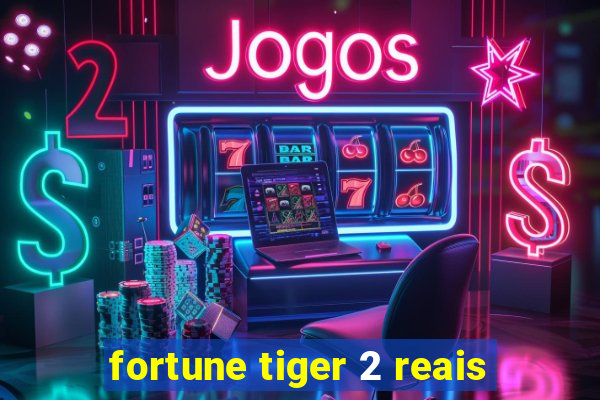 fortune tiger 2 reais