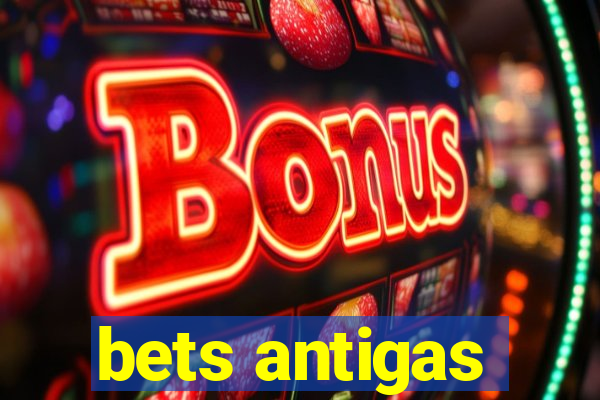 bets antigas