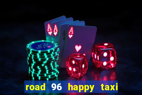 road 96 happy taxi security call password