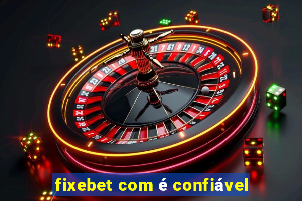 fixebet com é confiável