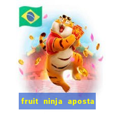 fruit ninja aposta 1 real