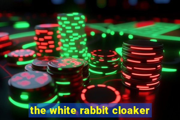 the white rabbit cloaker