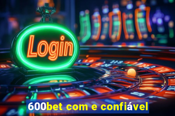 600bet com e confiável