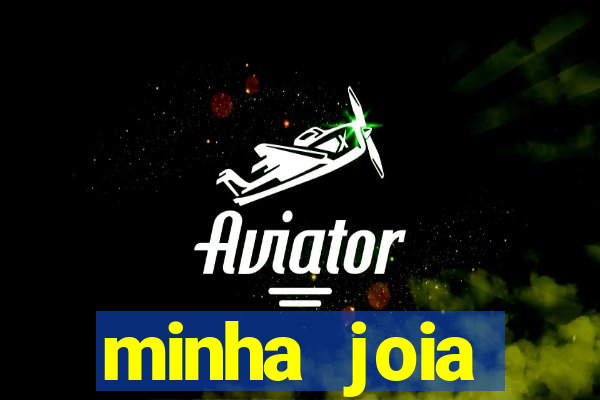 minha joia significado minha joia giria