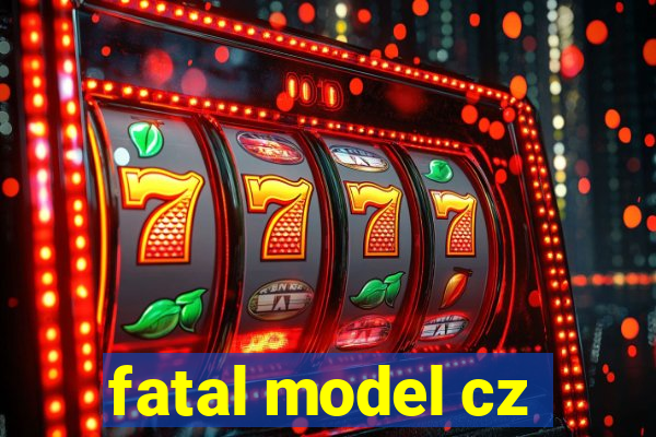 fatal model cz