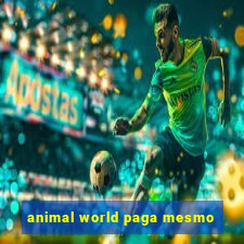 animal world paga mesmo