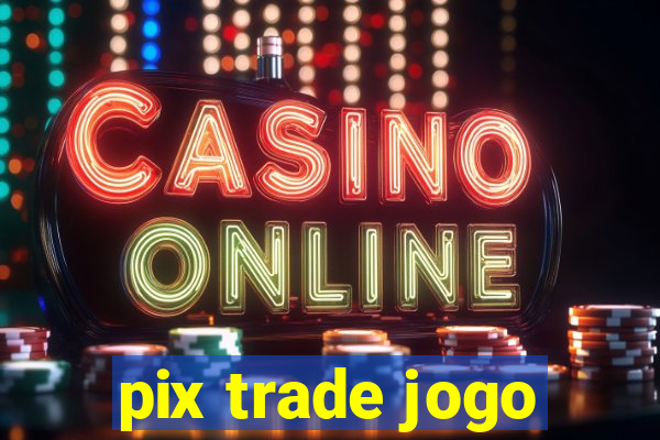 pix trade jogo