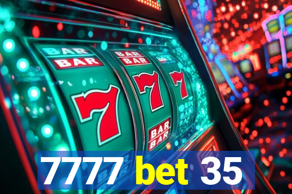 7777 bet 35