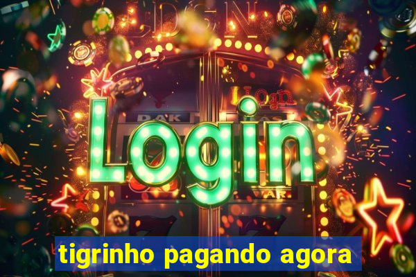 tigrinho pagando agora