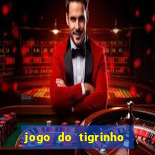 jogo do tigrinho ganha dinheiro de verdade