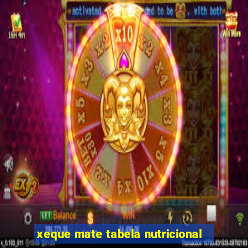 xeque mate tabela nutricional