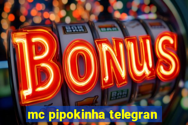 mc pipokinha telegran