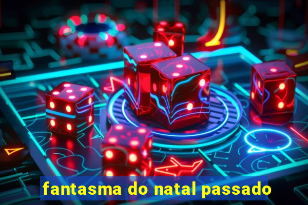 fantasma do natal passado