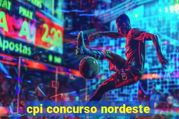 cpi concurso nordeste