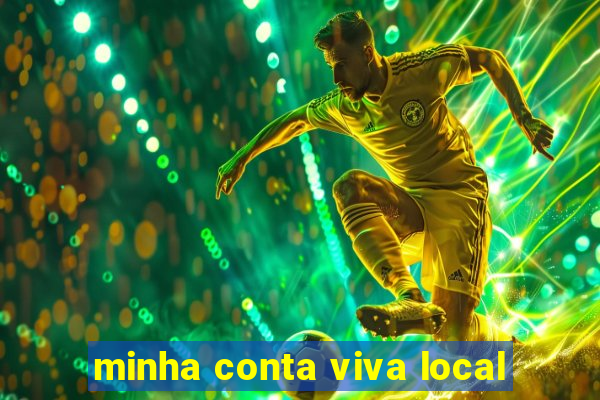 minha conta viva local